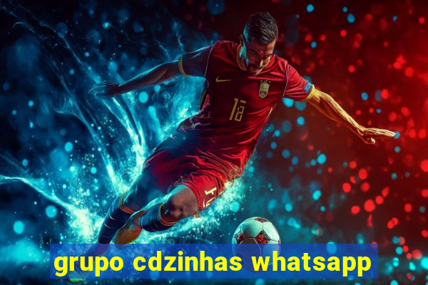 grupo cdzinhas whatsapp